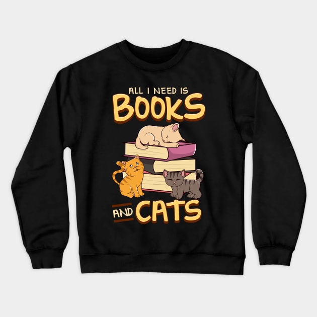 All I Need Is Books And Cats Cute Book Obsessed Crewneck Sweatshirt by theperfectpresents